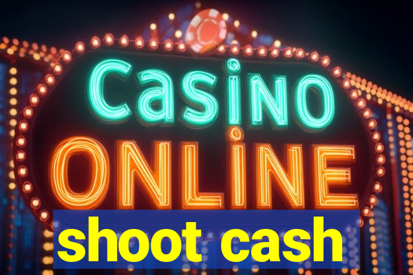 shoot cash