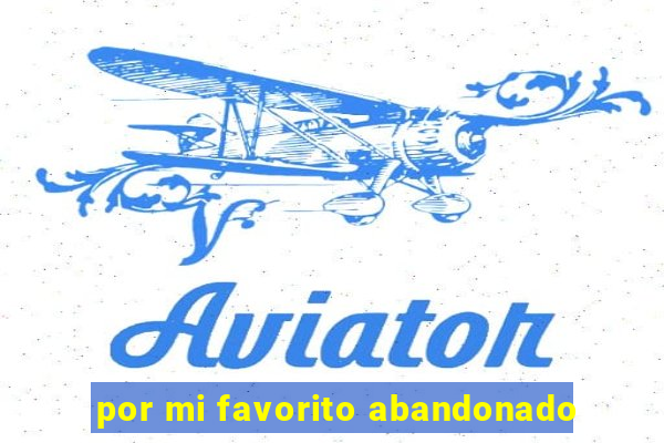 por mi favorito abandonado