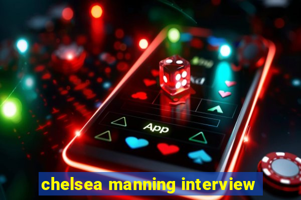 chelsea manning interview