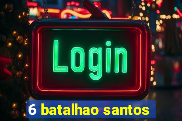 6 batalhao santos