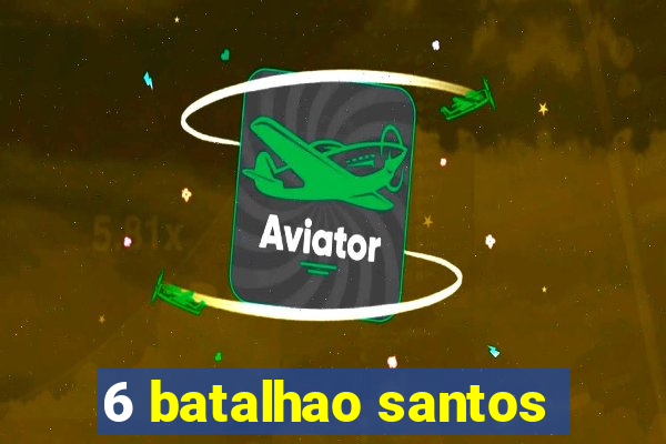 6 batalhao santos