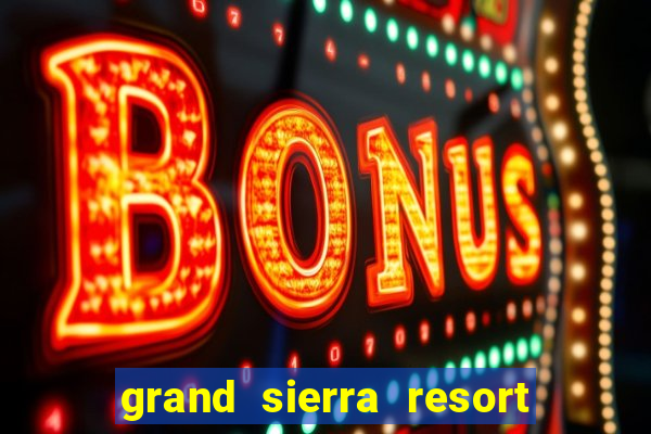 grand sierra resort & casino