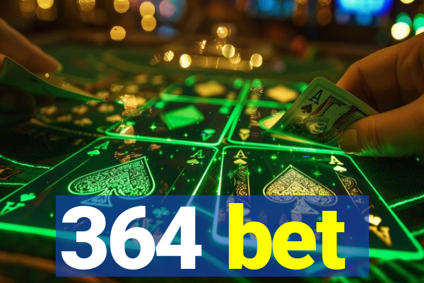 364 bet