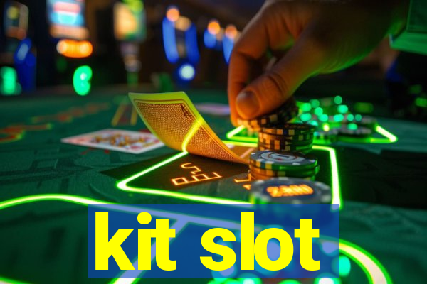 kit slot