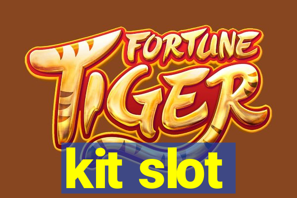 kit slot