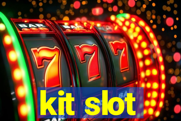 kit slot