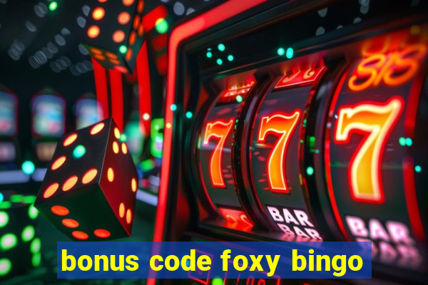 bonus code foxy bingo