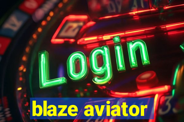 blaze aviator