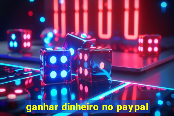 ganhar dinheiro no paypal