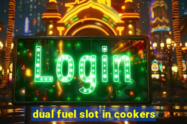 dual fuel slot in cookers