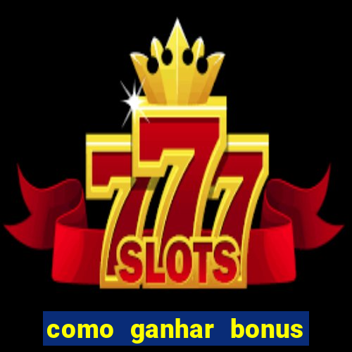 como ganhar bonus na bet