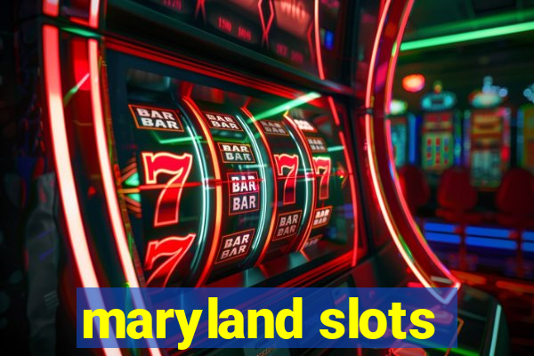 maryland slots