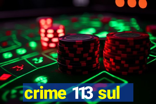 crime 113 sul