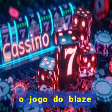 o jogo do blaze jogo do blaze