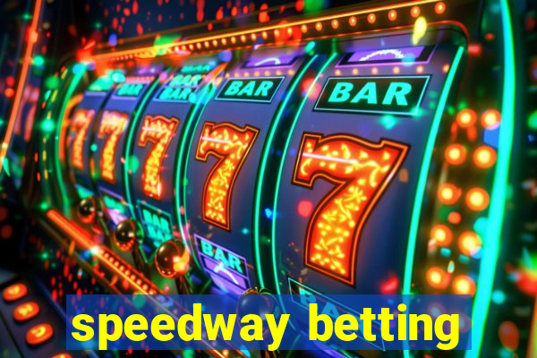 speedway betting