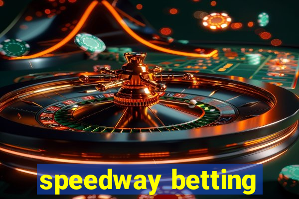 speedway betting