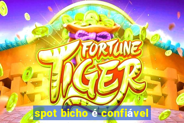 spot bicho é confiável