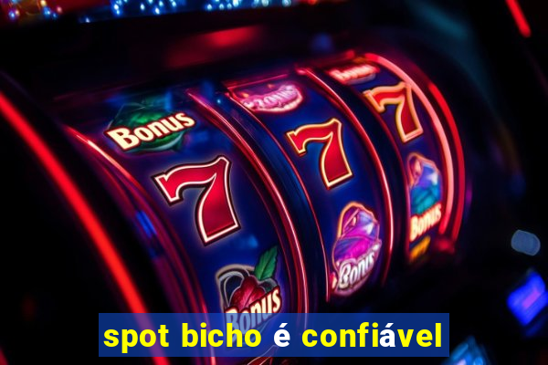 spot bicho é confiável