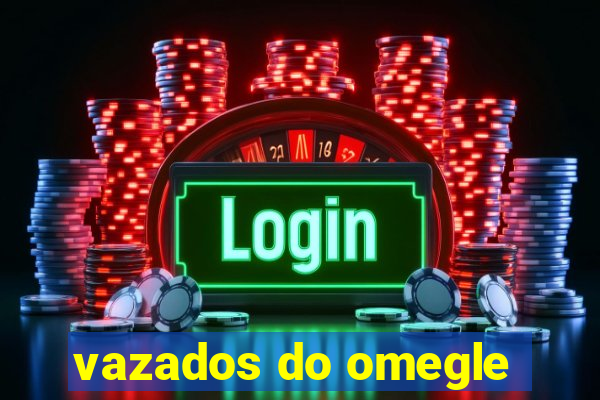 vazados do omegle