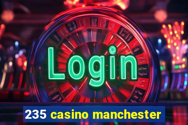 235 casino manchester