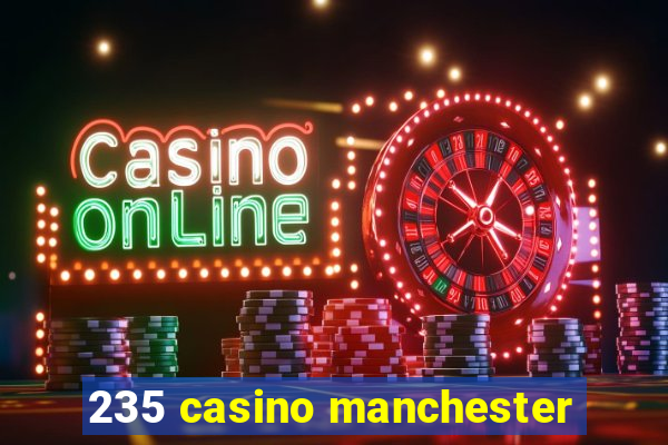 235 casino manchester