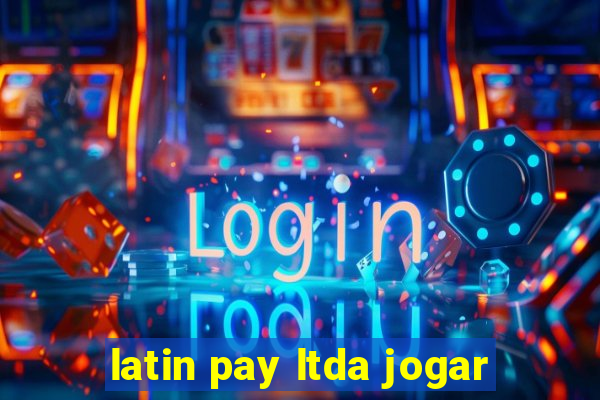 latin pay ltda jogar