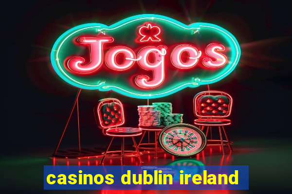 casinos dublin ireland