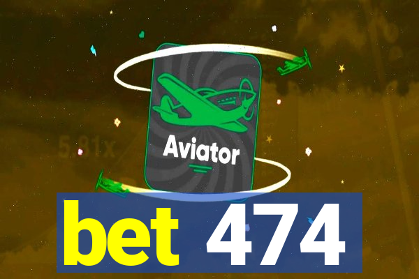 bet 474