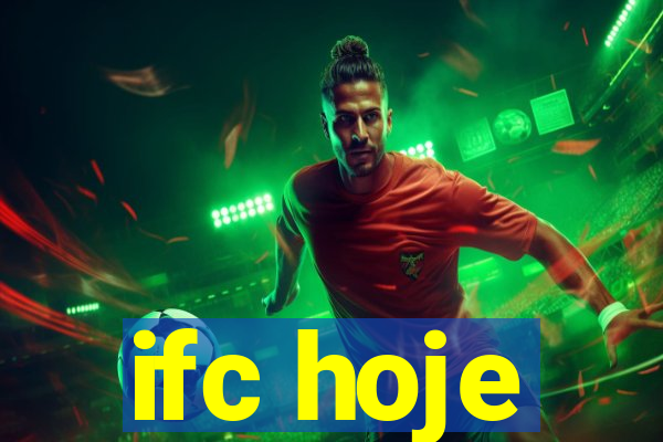 ifc hoje