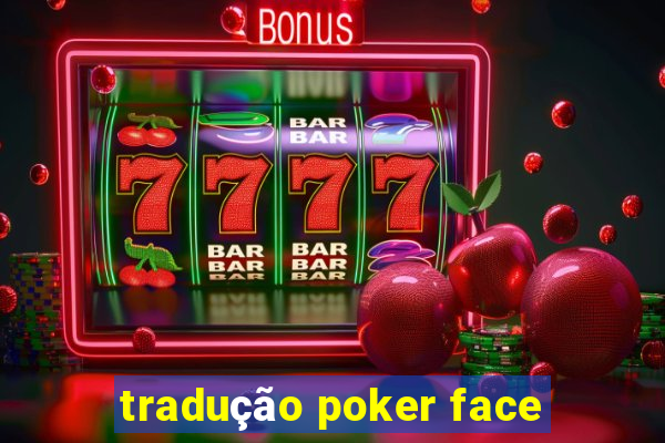 tradução poker face