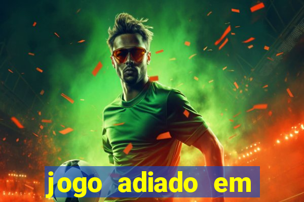 jogo adiado em aposta m煤ltipla