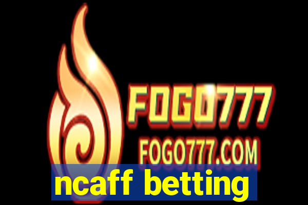 ncaff betting