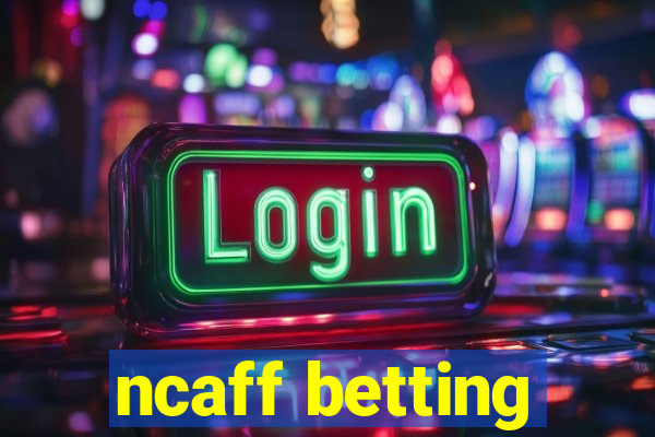 ncaff betting