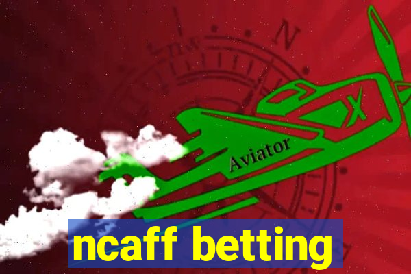 ncaff betting