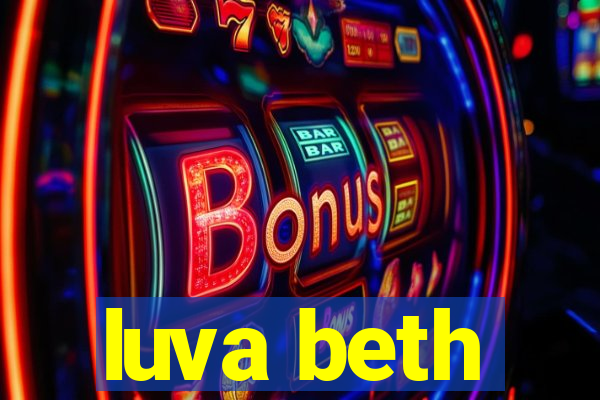 luva beth