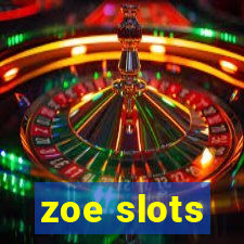 zoe slots