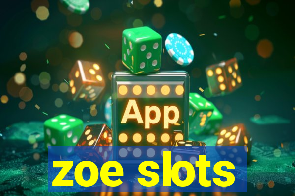 zoe slots