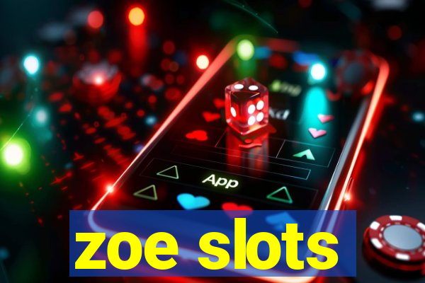 zoe slots