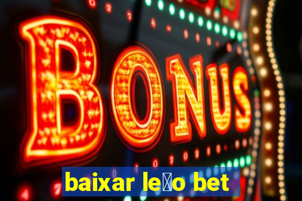 baixar le茫o bet