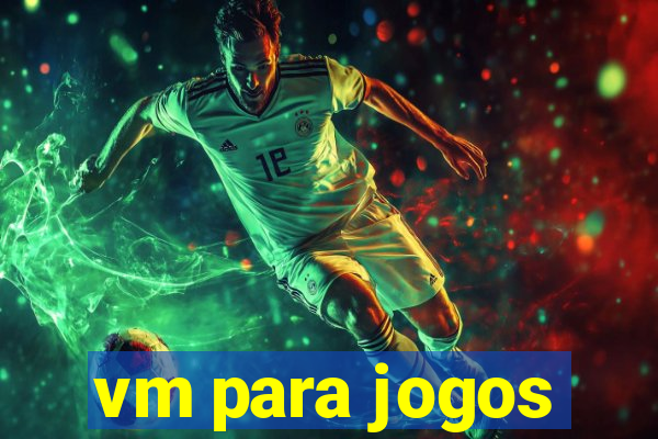 vm para jogos