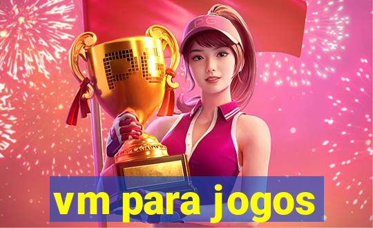 vm para jogos