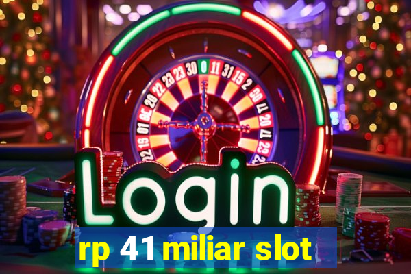 rp 41 miliar slot