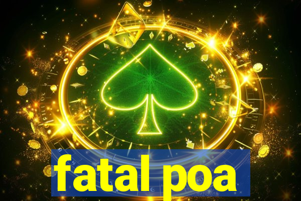 fatal poa