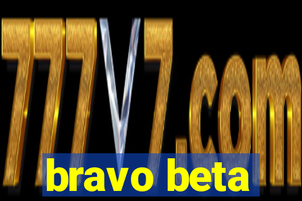 bravo beta