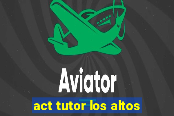 act tutor los altos