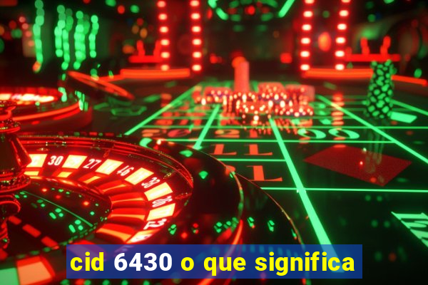 cid 6430 o que significa