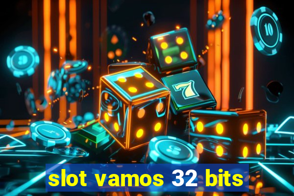 slot vamos 32 bits