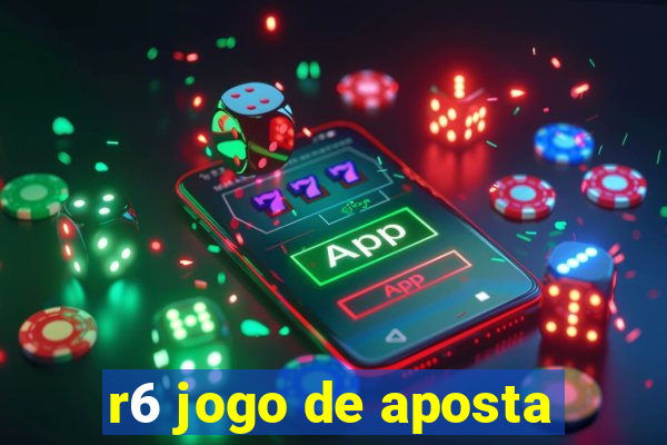 r6 jogo de aposta