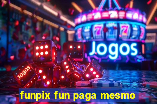 funpix fun paga mesmo