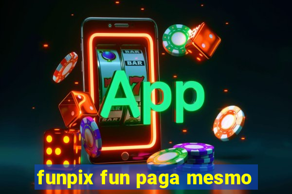 funpix fun paga mesmo